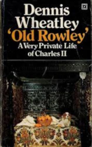 by Dennis Wheatley  (Author) - Old Rowley: A Very Private Life of Charles II