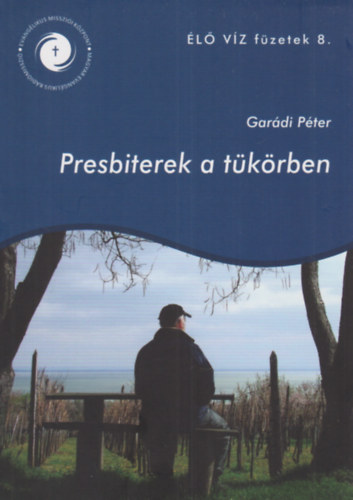 Garádi Péter - Presbiterek a tükörben - Élő víz füzetek 8.
