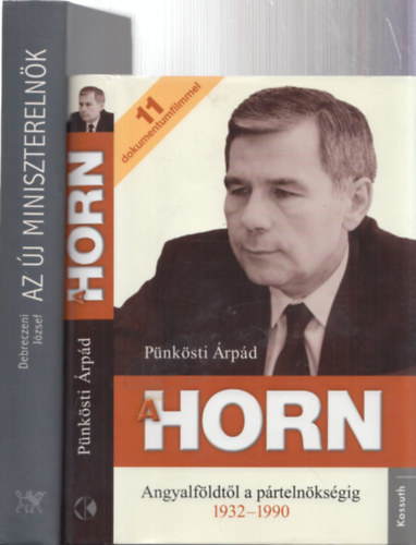 Debreczeni Jzsef Pnksti rpd - 2db politika - Pnksti rpd: A Horn (Angyalfldtl a prtelnksgig 1932-1990) + Debreczeni Jzsef: Az j miniszterelnk