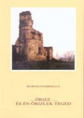 Kornis Gabriella Gr�f - �rizz..., �s �n �rizlek t�ged - Dedik�lt!