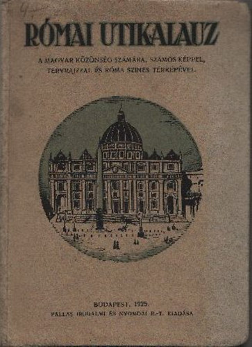 Rmai tikalauz - A magyar kznsg szmra szmos kppel, tervrajzzal s Rma szines trkpvel