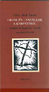 G�lfy-B�di Tam�s - Uram, �n lesz�llok a keresztr�l. Istenes �s hazafias versek