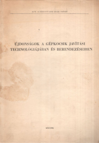 Horv�th Istv�n Besny� J�zsef - �jdons�gok a g�pkocsik jav�t�si technol�gi�j�ban �s berendez�seiben