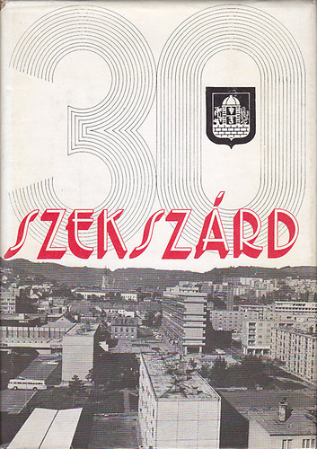 Szekszárd 30 (Megjelentette Szekszárd város Tanácsa a város felszabadulásának 30.évfordulójára.)