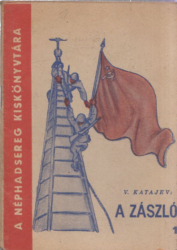 V. Katajev - A zászló (A Néphadsereg Kiskönyvtára)
