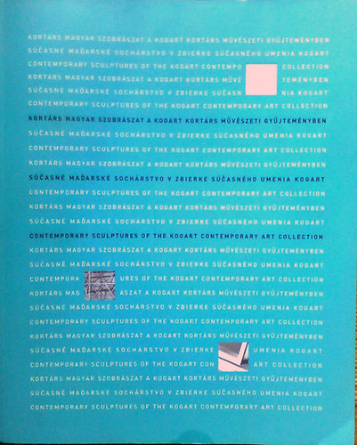 Kogart - Kort�rs magyar szobr�szat a KOGART Kort�rs M�v�szeti Gy�jtem�nyben