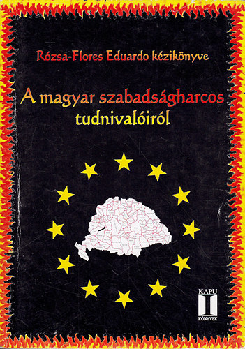 Rózsa-Flores Eduardo - A magyar szabadságharcos tudnivalóiról