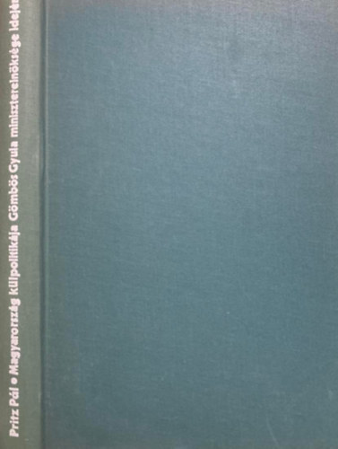 Pritz Pál - Magyarország külpolitikája Gömbös Gyula miniszterelnöksége idején 1932-1936.