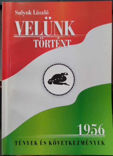 Sulyok L�szl� - Vel�nk t�rt�nt - Tettek �s k�vetkezm�nyek 1956