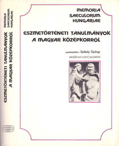 Szkely Gyrgy - Eszmetrtneti tanulmnyok a magyar kzpkorrl (Memoria Saeculorum Hungariae 4.)