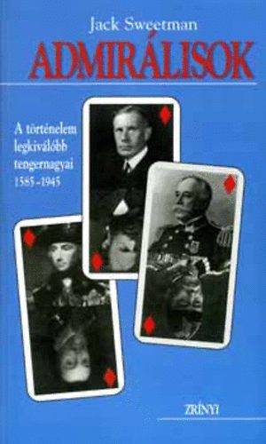 Jack Sweetman - Admir�lisok - A t�rt�nelem legkiv�l�bb tengernagyai 1585-1945