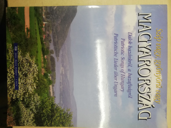Vas G�bor  (szerk.) - Sz�p vagy, gy�ny�r� vagy Magyarorsz�g - Dalok haz�nkr�l, a hazafis�gr�l / Patriotic Songs of Hungary / Patriotische Lieder �ber Ungarn