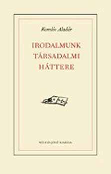 Koml�s Alad�r - Irodalmunk t�rsadalmi h�ttere