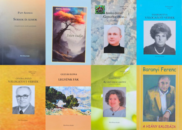 Gulyás Ilona, Ötvös László, Szabó Tünde, Antal Szilvia, Baranyi Ferenc, Ambrus József, Papp András Dánielisz Éva - 8 db kortárs magyar verseskönyv: Sorsok és álmok - Válogatott írások, mesék, gondolatok + Golgotavirág - Válogatott versek + A hiány kalodája + Isten tudja + Az idő drágaköve - Válogatott versek + Legyünk fák + Válogatott versek +