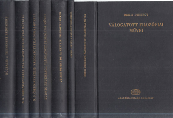 John Locke, Julien Offray de la Mettrie, Ludwig Feuerbach, N. G. Csernisevszkij, Holbach Denis Diderot - 6 db. Filozófiai Írók Tára- Új folyam 7 kötetben (Diderot válogatott filozófiai művei + Levél a vallási türelemről + Filozófiai művek + Feuerbach válogatott filozófiai művei + Csernisevszkij válogatott filozófiai művei I-II. + A
