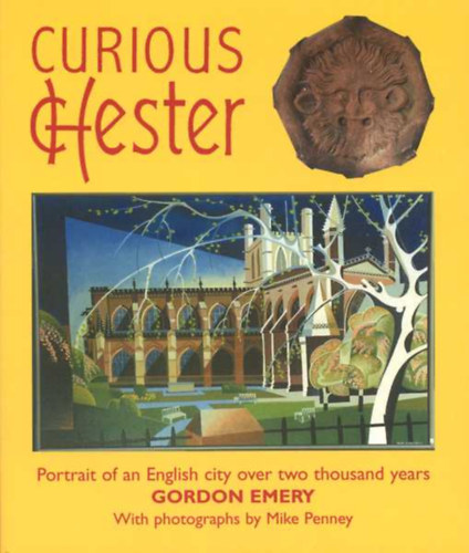 Gordon Emery - Curious Chester - Portrait of an English city over two thousand years