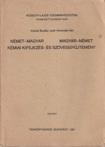 Korondn Irn Kissn Buzky Judit - Nmet-magyar, magyar-nmet miai kifejezs- s szveggyjtemny ( Kossuth Lajos Tudomnyegyetem Termszettudomnyi Kar ) Budapest, 1981