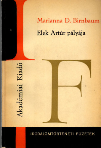 Marianna D. Birnbaum - Elek Artr plyja (Irodalomtrtneti fzetek 66)