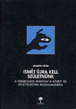 Krasztev P�ter - Ism�t �jra kell sz�letn�nk (a szimbolista ir�nyzat a k�z�p- �s...)