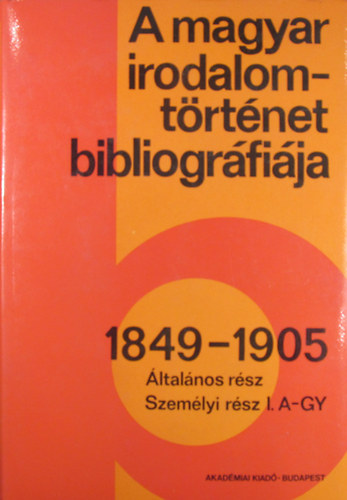 A magyar irodalomtörténet bibliográfiája 1849-1905 Általános rész, Személyi rész I. A-Gy
