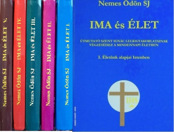 Ima s let I-V. tmutat Szent Ignc lelkigyakorlatainak vgzshez a mindennapi letben