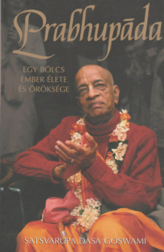 Satsvarupa dasa Goswami - Prabhupda - Egy blcs ember lete s rksge