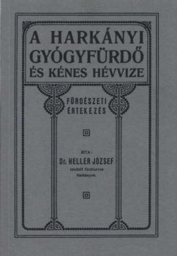 Heller Jzsef dr. - A harknyi gygyfrd s knes hvvize - Frdszeti rtekezs (Hasonms kiads)