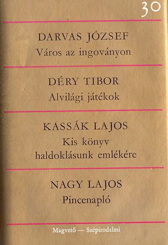 Darvas-Déry-Kassák-Nagy - Város az ingoványon-Alvilági játékok-Kis könyv haldokládunk emlékére..