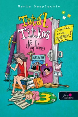 Marie Desplechin - Totál titkos naplóm 3. - Vigyázz, kész, elmebaj!