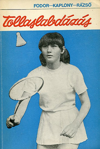 Fodor Endre; Kaplony Miklós; Rázsó Pál - Tollaslabdázás