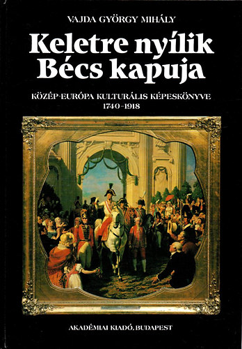 Vajda Gyrgy Mihly - Keletre nylik Bcs kapuja