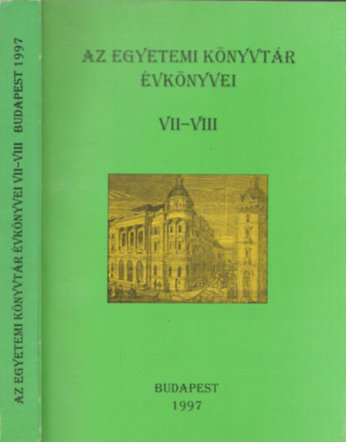 Sz�gi L�szl� (f�szerk.) - Az egyetemi k�nyvt�r �vk�nyvei VII-VIII. 1995-1997