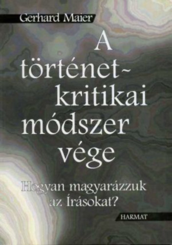 Gerhard Maier - A trtnet-kritikai mdszer vge - Hogyan magyarzzuk az rsokat?