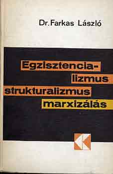 Dr. Farkas László - Egzisztencializmus, strukturalizmus, marxizálás