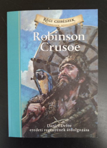 Deanna McFadden, Csonka �gnes  Daniel Defoe (ford.) - Robinson Crusoe - Daniel Defoe eredeti reg�ny�nek �tdolgoz�sa (Jamel Akib illusztr�ci�ival; R�gi csib�szek - Klasszikusok k�nnyed�n)
