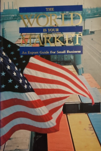 William A. Delphos  (szerk.) - The World is Your Market: An export guide for small businesses