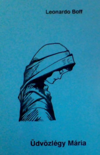 Leonardo Boff - �dv�zl�gy M�ria