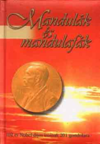 Tarj�n Tam�s  (szerk.) - Mandul�k �s mandulaf�k (102 �v Nobel-d�jas �r�inak 201 gondolata)