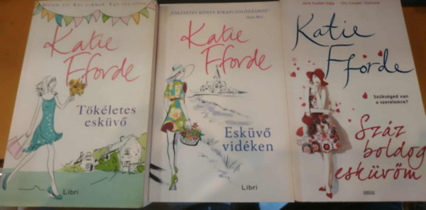Katie Fforde - 3 db Katie Fforde: Tökéletes esküvő + Esküvő vidéken + Száz boldog esküvőm