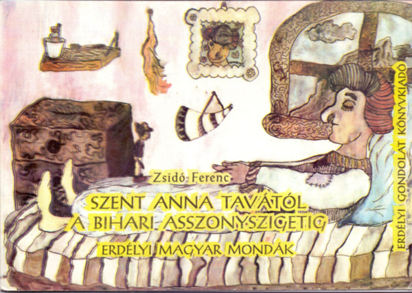 Zsid� Ferenc - Szent Anna Tav�t�l A Bihari Asszonyszigetig (Erd�lyi Magyar Mond�k)