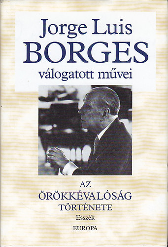 Jorge Luis Borges - Jorge Luis Borges vlogatott mvei II. -Az rkkvalsg trtnete