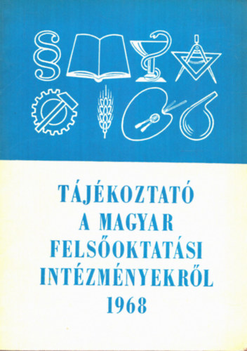 Szab Lszl  (szerk.) - Tjkoztat a magyar felsoktatsi intzmnyekrl 1968