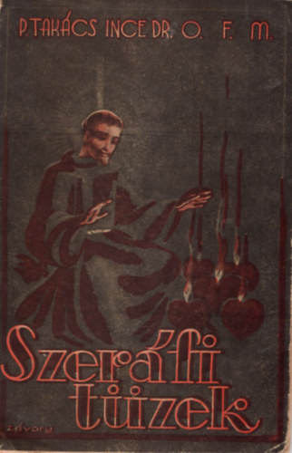 Tak�cs Ince Dr. O. F. M. - Szer�fi t�zek