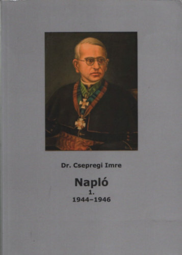 Dr. Csepregi Imre - Napló 1. (1944-1946)