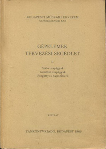 Dr. V�r�s Imre - G�pelemek tervez�si seg�dlet II.(K�zirat) - Sikl� csap�gyak, G�rd�l� csap�gyak, Forgatty�s hajt�m�vek