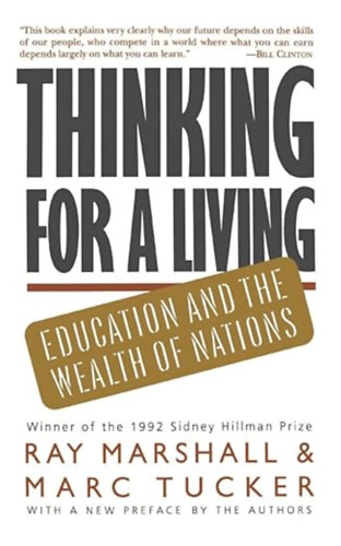 Marc Tucker  (Author) by Ray Marshall (Author) - Thinking For A Living: Education And The Wealth Of Nations