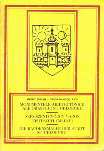 Szkely Z.-Varga N.L. - Sepsiszentgyrgy vros ptszeti emlkei (romnul-nmetl is)