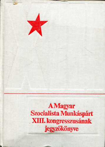 Ds gnes  (szerk.) - A Magyar Szocialista Munksprt XIII. kongresszusnak jegyzknyve