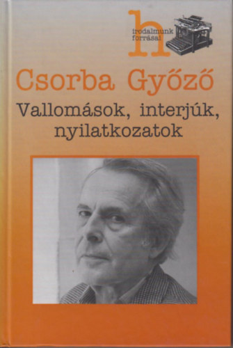 Csorba Győző - Vallomások, interjúk, nyilatkozatok