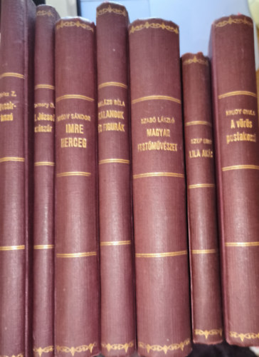 Szomory Dezs�, Br�dy S�ndor, Bal�zs B�la, Szab� L�szl�, Sz�p Ern� M�ricz Zsigmond - 7db egys�ges k�nyvk�t�i k�t�ssel ell�tott m� - M�ricz-Pacsirtasz�, Szomory-II. J�zsef cs�sz�r, Br�dy-Imre herceg, Bal�zs B�la-Kalandok �s figur�k, Szab� L.-Magyar fest�m�v�szet, Sz�p E.-Lila ak�c, Kr�dy-A v�r�s postakocsi